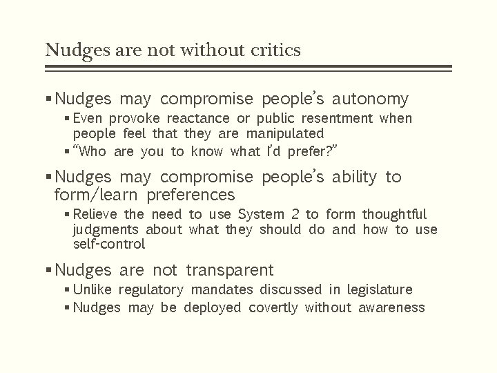 Nudges are not without critics § Nudges may compromise people’s autonomy § Even provoke