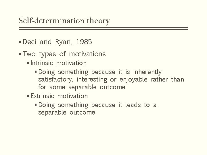 Self-determination theory § Deci and Ryan, 1985 § Two types of motivations § Intrinsic