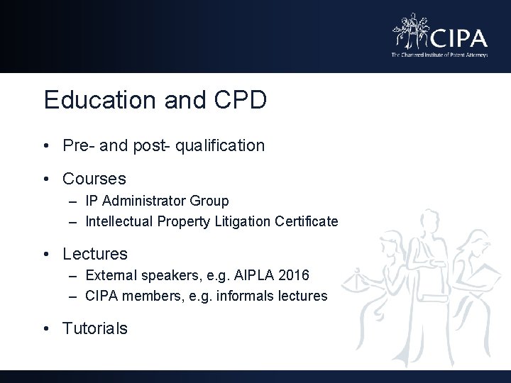 Education and CPD • Pre- and post- qualification • Courses – IP Administrator Group