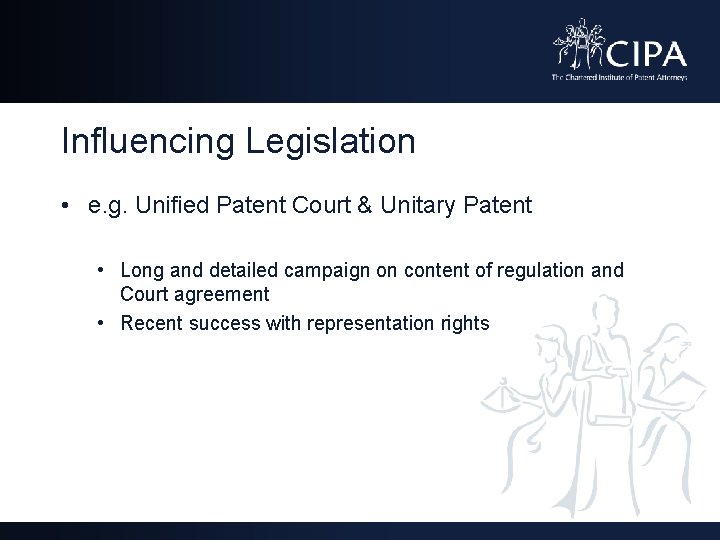 Influencing Legislation • e. g. Unified Patent Court & Unitary Patent • Long and