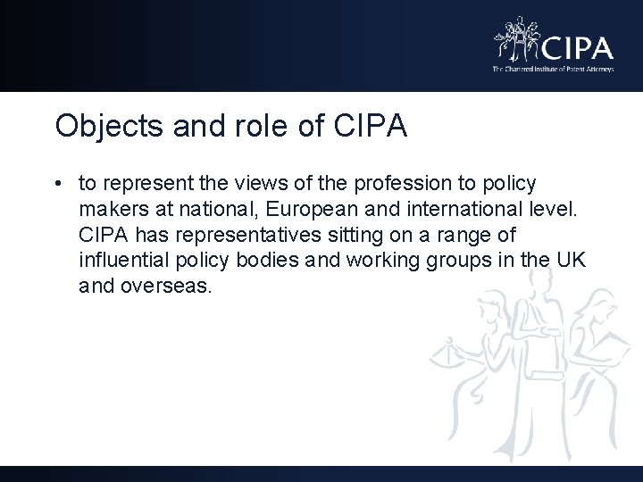 Objects and role of CIPA • to represent the views of the profession to