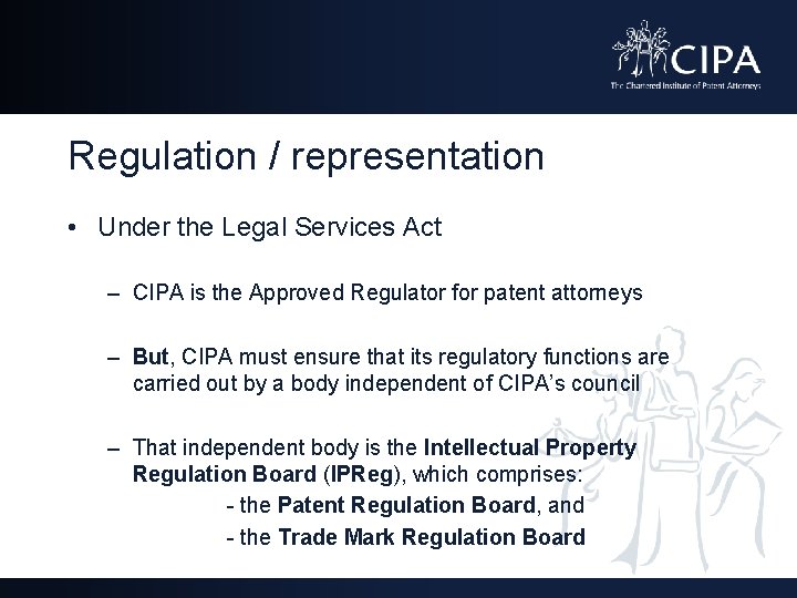 Regulation / representation • Under the Legal Services Act – CIPA is the Approved