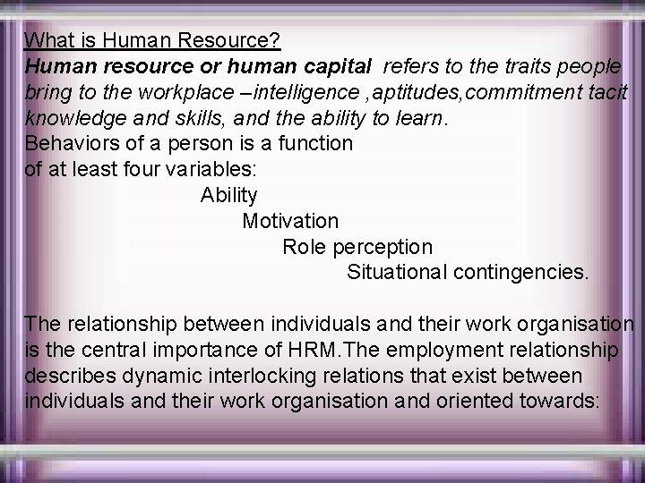 What is Human Resource? Human resource or human capital refers to the traits people