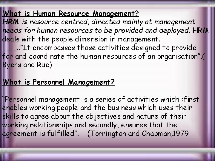 What is Human Resource Management? HRM is resource centred, directed mainly at management needs