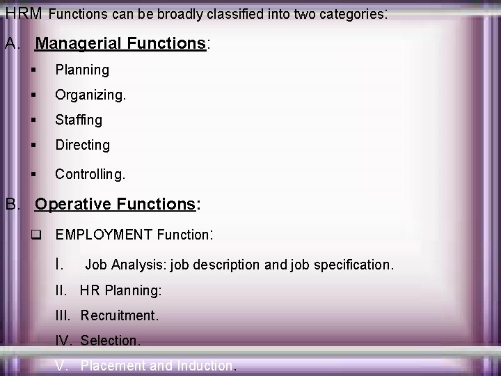 HRM Functions can be broadly classified into two categories: A. Managerial Functions: § Planning