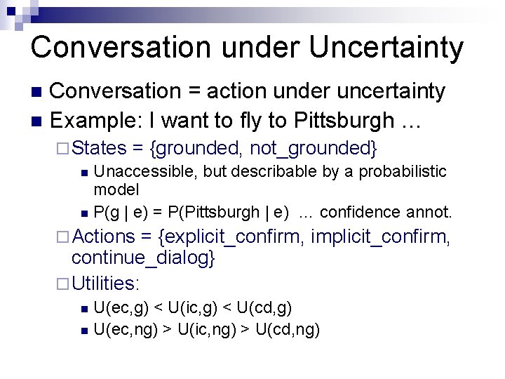 Conversation under Uncertainty Conversation = action under uncertainty n Example: I want to fly