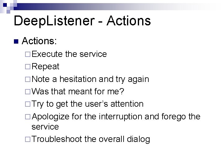 Deep. Listener - Actions n Actions: ¨ Execute the service ¨ Repeat ¨ Note