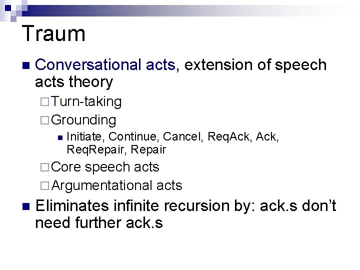 Traum n Conversational acts, extension of speech acts theory ¨ Turn-taking ¨ Grounding n