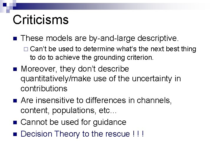 Criticisms n These models are by-and-large descriptive. ¨ Can’t be used to determine what’s