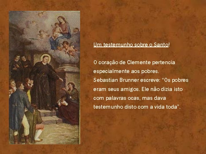 Um testemunho sobre o Santo! O coração de Clemente pertencia especialmente aos pobres. Sebastian