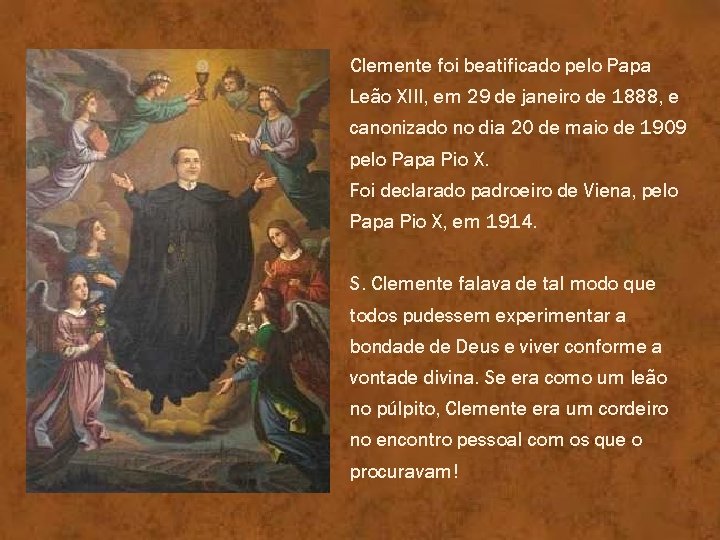 Clemente foi beatificado pelo Papa Leão XIII, em 29 de janeiro de 1888, e