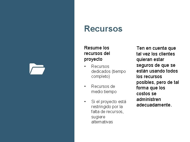 Recursos Resume los recursos del proyecto • Recursos dedicados (tiempo completo) • Recursos de