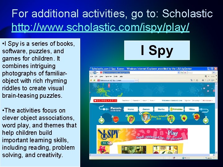 For additional activities, go to: Scholastic http: //www. scholastic. com/ispy/play/ • I Spy is