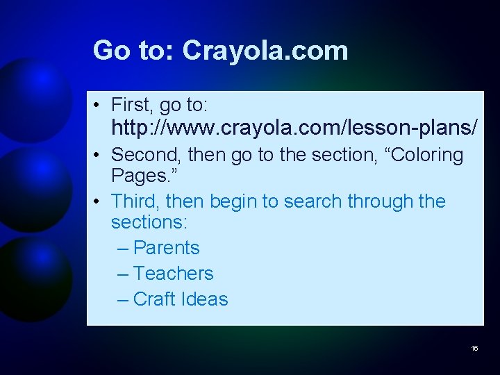 Go to: Crayola. com • First, go to: http: //www. crayola. com/lesson-plans/ • Second,