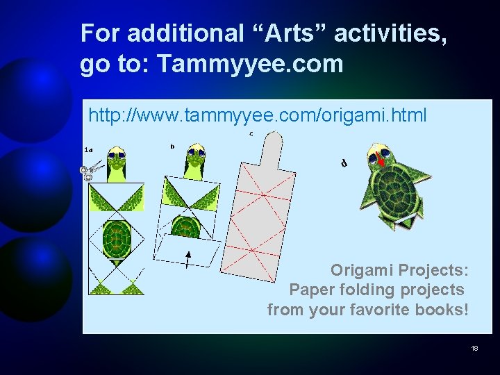 For additional “Arts” activities, go to: Tammyyee. com http: //www. tammyyee. com/origami. html Origami