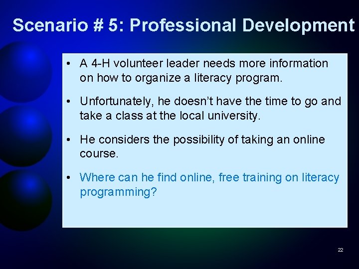 Scenario # 5: Professional Development • A 4 -H volunteer leader needs more information