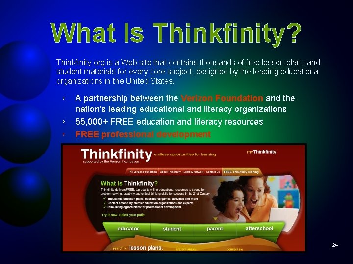 What Is Thinkfinity? Thinkfinity. org is a Web site that contains thousands of free