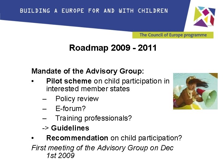Roadmap 2009 - 2011 Mandate of the Advisory Group: • Pilot scheme on child