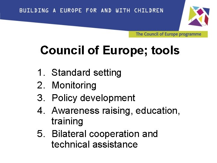 Council of Europe; tools 1. 2. 3. 4. Standard setting Monitoring Policy development Awareness