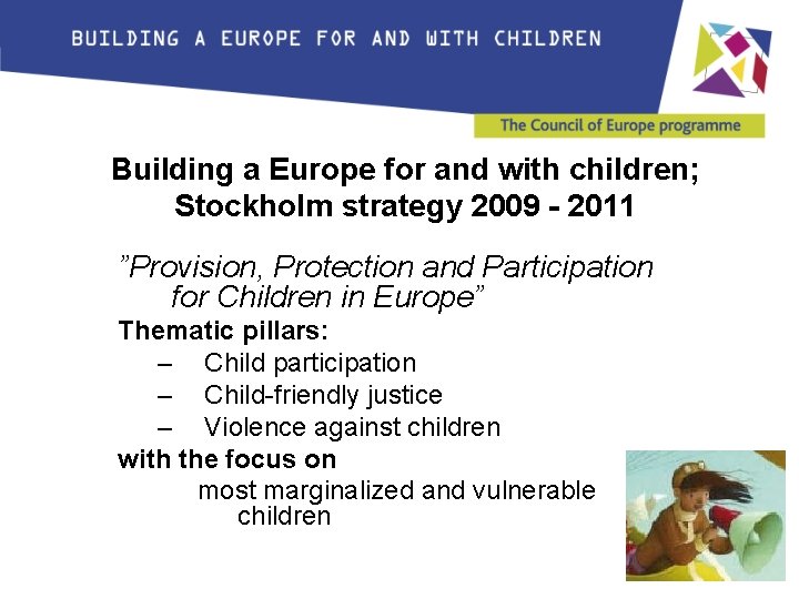 Building a Europe for and with children; Stockholm strategy 2009 - 2011 ”Provision, Protection