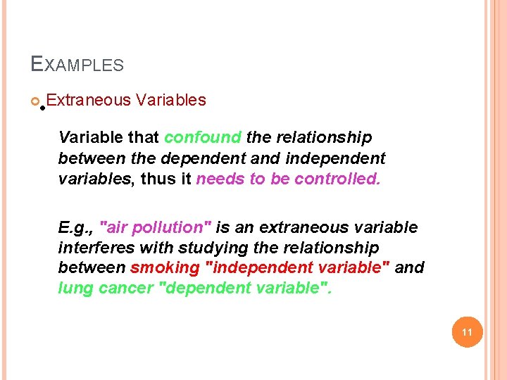 EXAMPLES • Extraneous Variable that confound the relationship between the dependent and independent variables,