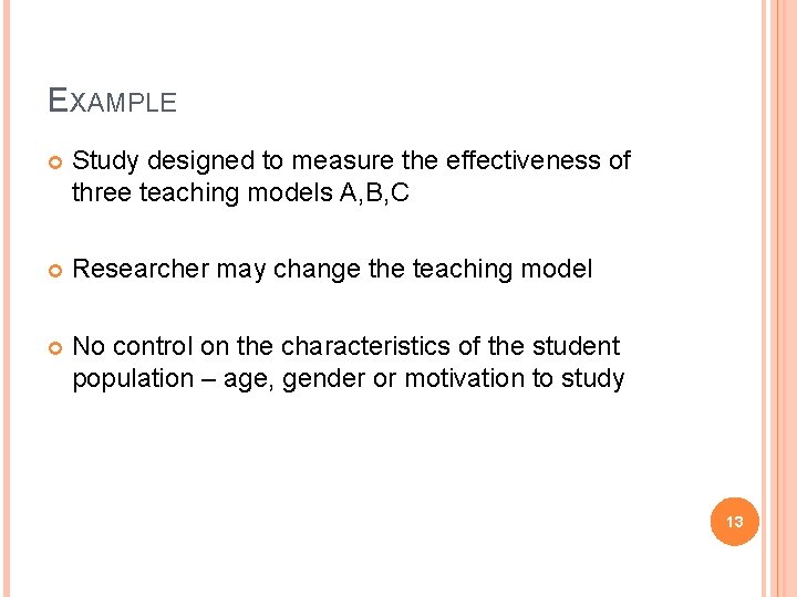 EXAMPLE Study designed to measure the effectiveness of three teaching models A, B, C