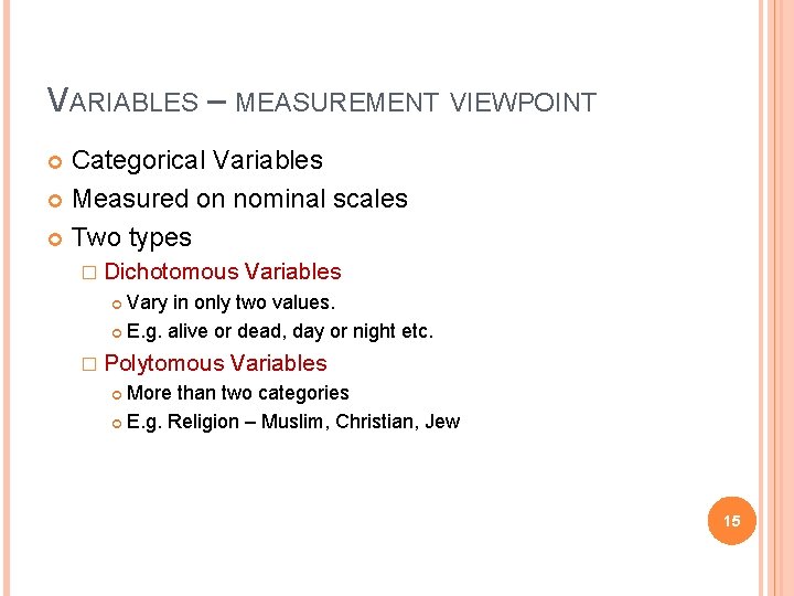 VARIABLES – MEASUREMENT VIEWPOINT Categorical Variables Measured on nominal scales Two types � Dichotomous