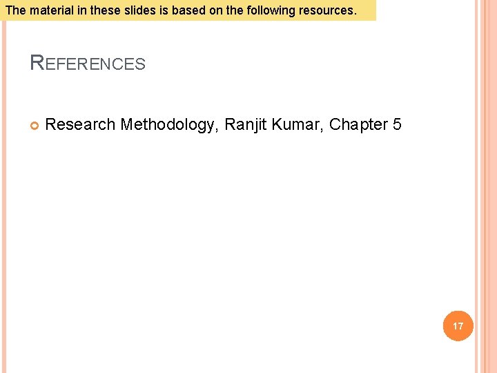 The material in these slides is based on the following resources. REFERENCES Research Methodology,
