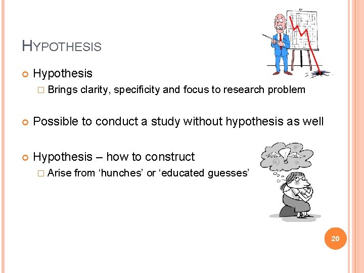 HYPOTHESIS Hypothesis � Brings clarity, specificity and focus to research problem Possible to conduct