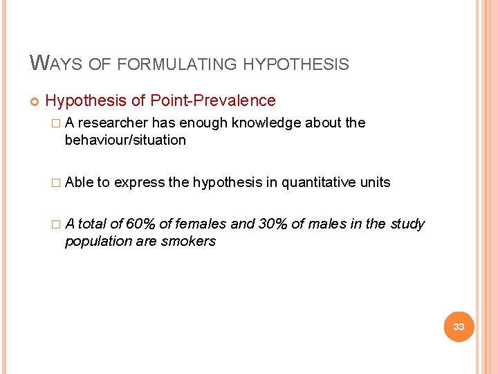 WAYS OF FORMULATING HYPOTHESIS Hypothesis of Point-Prevalence �A researcher has enough knowledge about the
