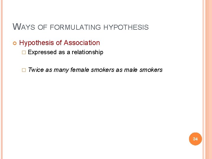 WAYS OF FORMULATING HYPOTHESIS Hypothesis of Association � Expressed � Twice as a relationship