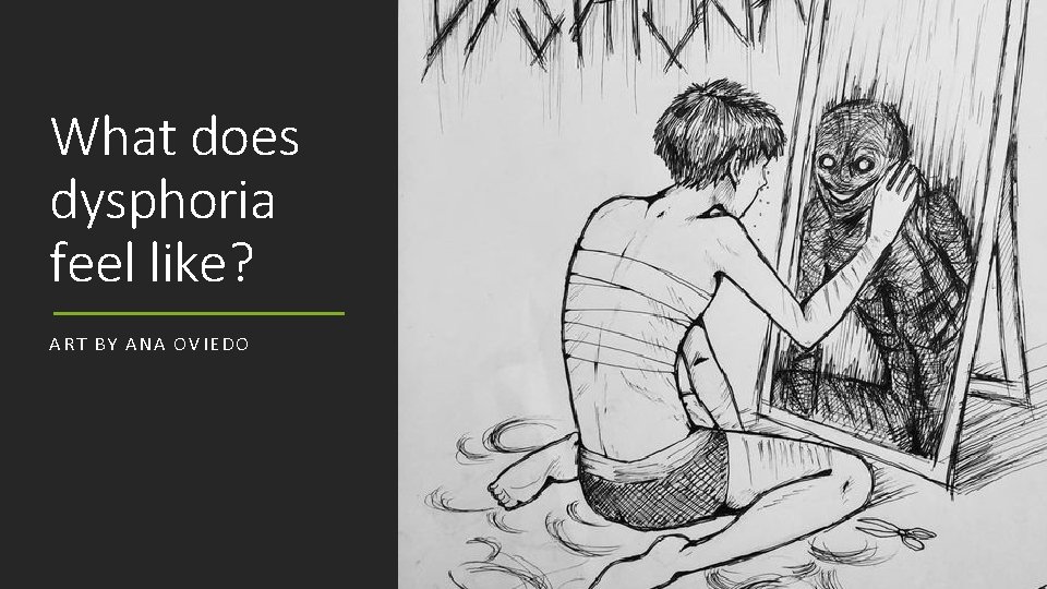 What does dysphoria feel like? ART BY ANA OVIEDO 