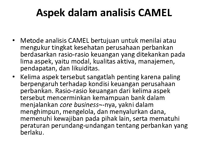 Aspek dalam analisis CAMEL • Metode analisis CAMEL bertujuan untuk menilai atau mengukur tingkat