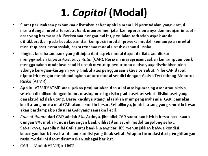 1. Capital (Modal) • • • Suatu perusahaan perbankan dikatakan sehat apabila memiliki permodalan