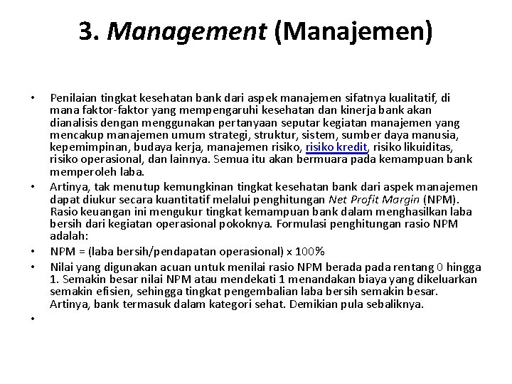 3. Management (Manajemen) • • • Penilaian tingkat kesehatan bank dari aspek manajemen sifatnya