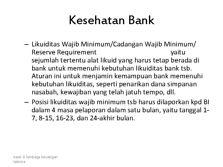 Kesehatan Bank – Likuiditas Wajib Minimum/Cadangan Wajib Minimum/ Reserve Requirement yaitu sejumlah tertentu alat