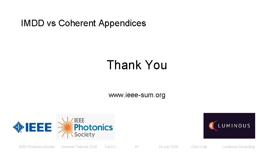 IMDD vs Coherent Appendices Thank You www. ieee-sum. org IEEE Photonics Society Summer Topicals