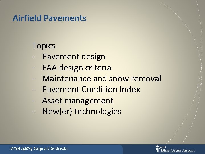 Airfield Pavements Topics - Pavement design - FAA design criteria - Maintenance and snow