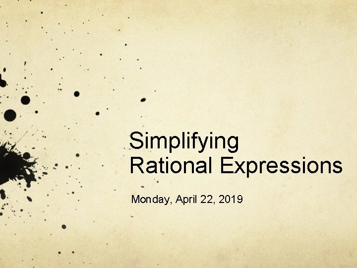 Simplifying Rational Expressions Monday, April 22, 2019 