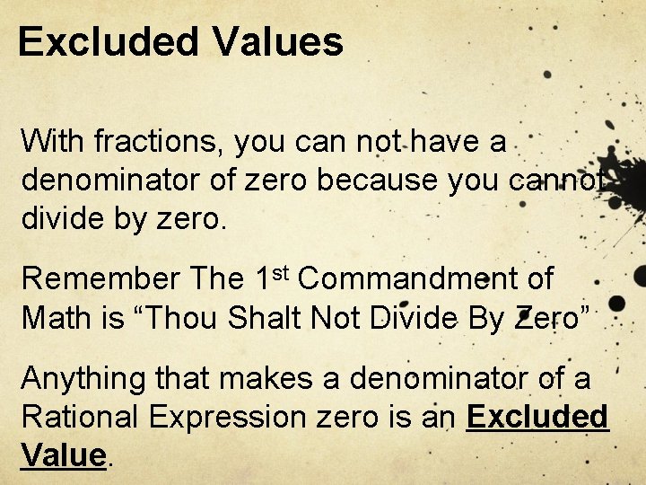 Excluded Values With fractions, you can not have a denominator of zero because you