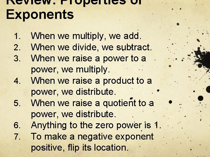 Review: Properties of Exponents 1. 2. 3. 4. 5. 6. 7. When we multiply,