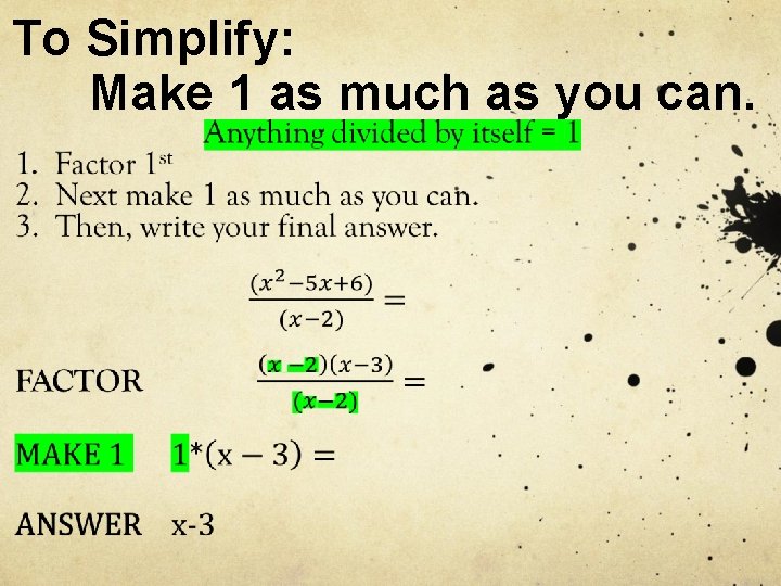 To Simplify: Make 1 as much as you can. 