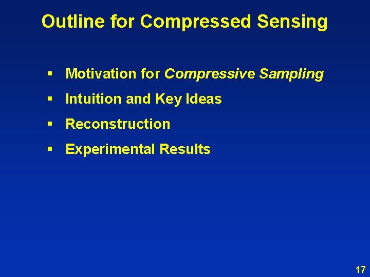 Outline for Compressed Sensing § Motivation for Compressive Sampling § Intuition and Key Ideas