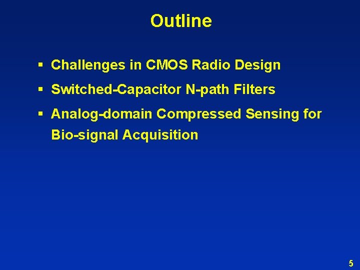 Outline § Challenges in CMOS Radio Design § Switched-Capacitor N-path Filters § Analog-domain Compressed