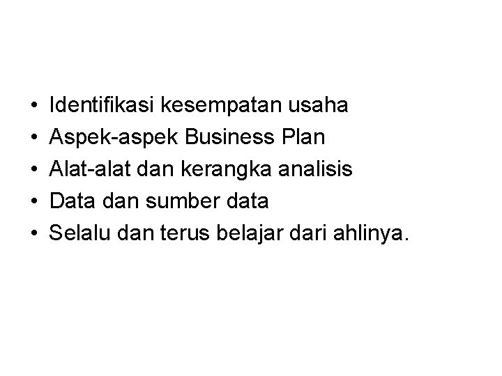  • • • Identifikasi kesempatan usaha Aspek-aspek Business Plan Alat-alat dan kerangka analisis