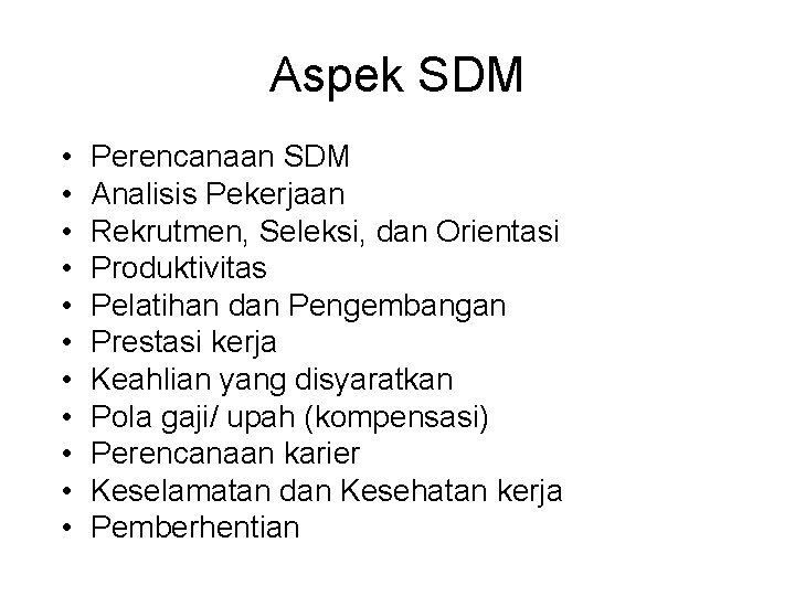 Aspek SDM • • • Perencanaan SDM Analisis Pekerjaan Rekrutmen, Seleksi, dan Orientasi Produktivitas
