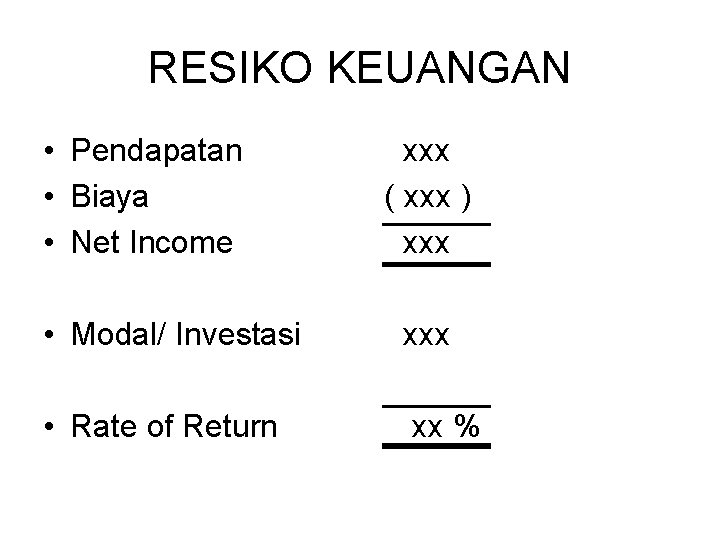 RESIKO KEUANGAN • Pendapatan • Biaya • Net Income xxx ( xxx ) xxx