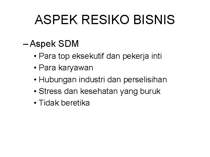 ASPEK RESIKO BISNIS – Aspek SDM • Para top eksekutif dan pekerja inti •