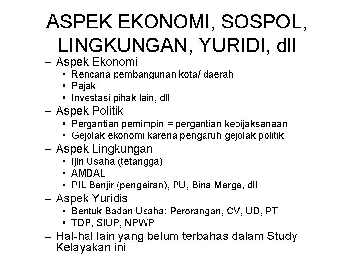 ASPEK EKONOMI, SOSPOL, LINGKUNGAN, YURIDI, dll – Aspek Ekonomi • Rencana pembangunan kota/ daerah