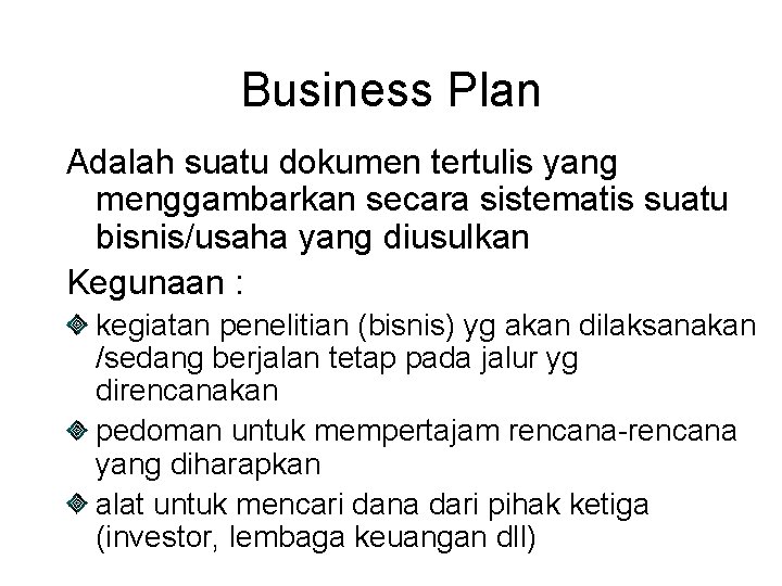 Business Plan Adalah suatu dokumen tertulis yang menggambarkan secara sistematis suatu bisnis/usaha yang diusulkan